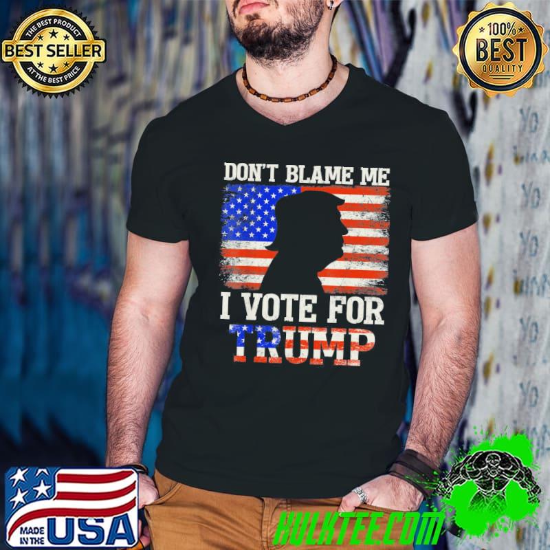 Don't blame me I vote for Trump support trumper 2024 flag shirt