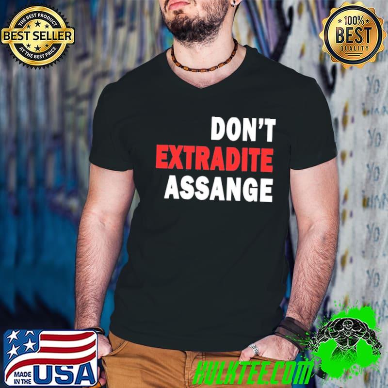 Don't extradite assange espionage act classic shirt
