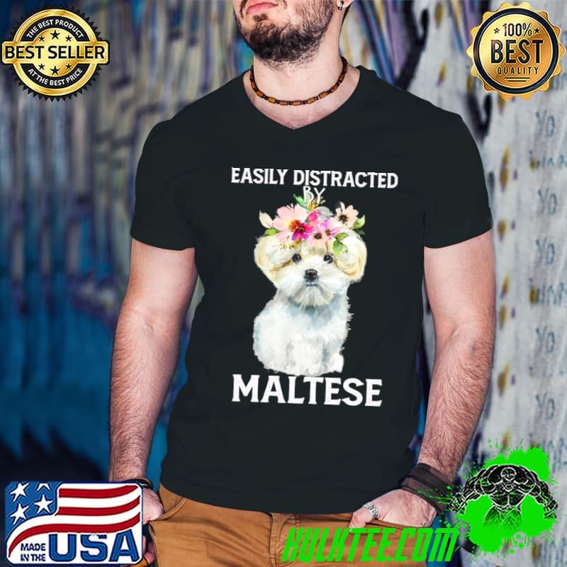 Easily Distracted Maltese Cute Dog Flowers T-Shirt
