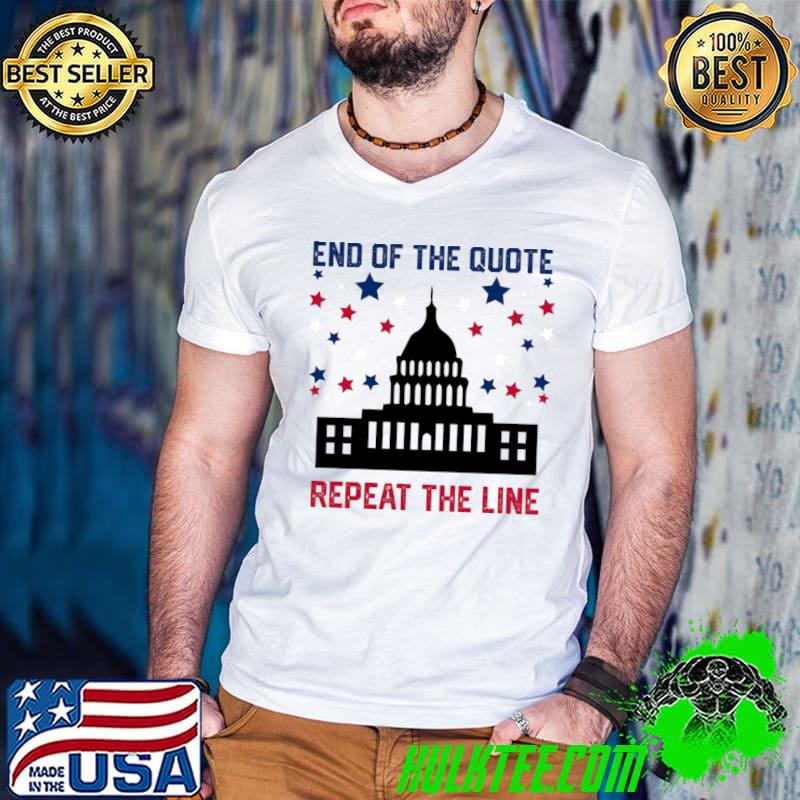 End Of Quote Repeat The Line Patriotic White House Stars T-Shirt