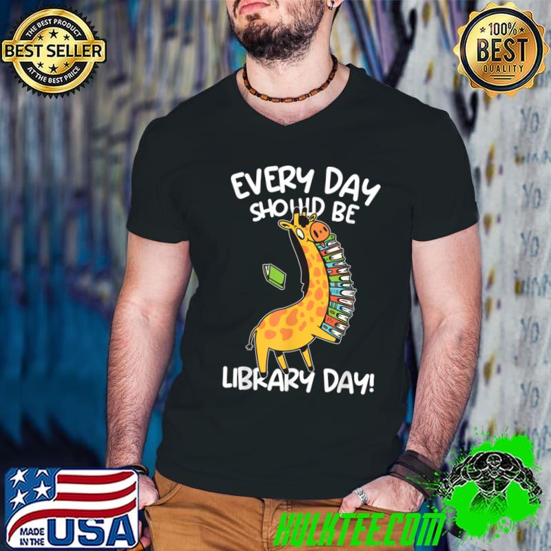 Everyday Should Be Library Day Reading Book Librarian Lover T-Shirt