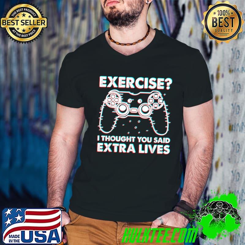 Exercise I Thought You Said Extra Lives Video Gamer T-Shirt