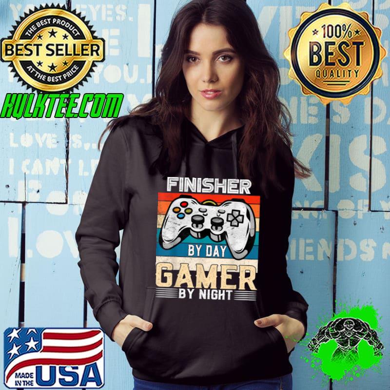 Finisher by day gamer by night video gaming vintage T-Shirt Hoodie Finisher by day gamer by night video gaming vintage T-Shirt Hoodie