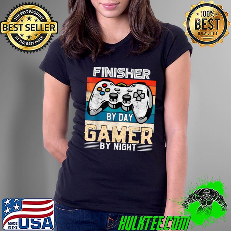 Finisher by day gamer by night video gaming vintage T-Shirt Ladies Tee Finisher by day gamer by night video gaming vintage T-Shirt Ladies Tee