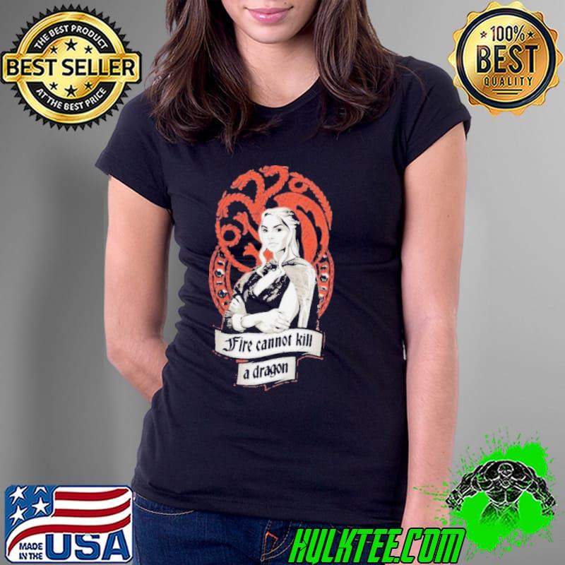 Fire cannot kill a dragon game of thrones classic s Ladies Tee Fire cannot kill a dragon game of thrones classic s Ladies Tee