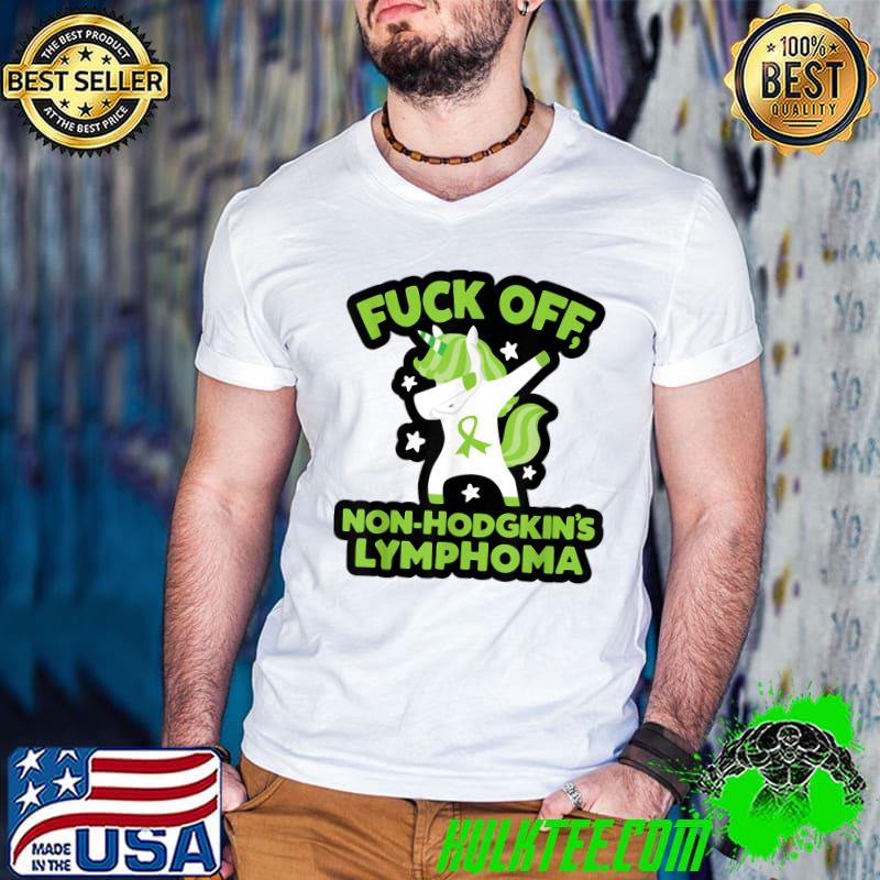 Fuck Off Non-Hodgkin’s Lymphoma Quote With Unicorn T-Shirt