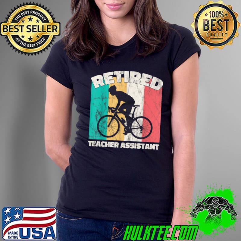 Funny Retirement gifts Retired Teacher Assistant T-Shirt Ladies Tee Funny Retirement gifts Retired Teacher Assistant T-Shirt Ladies Tee