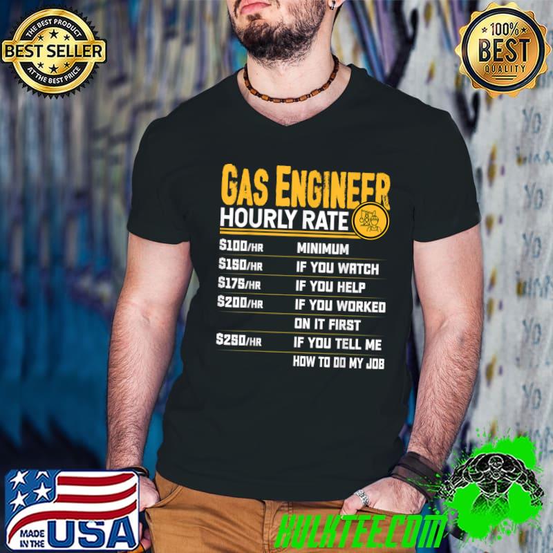 Gas Engineer Hourly Rate Gas Technician Engineer If You Tell Me How To Do My Job T-Shirt