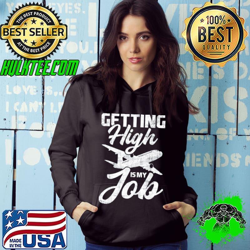 Getting high is my job flight attendant stewardess plane classic s Hoodie Getting high is my job flight attendant stewardess plane classic s Hoodie