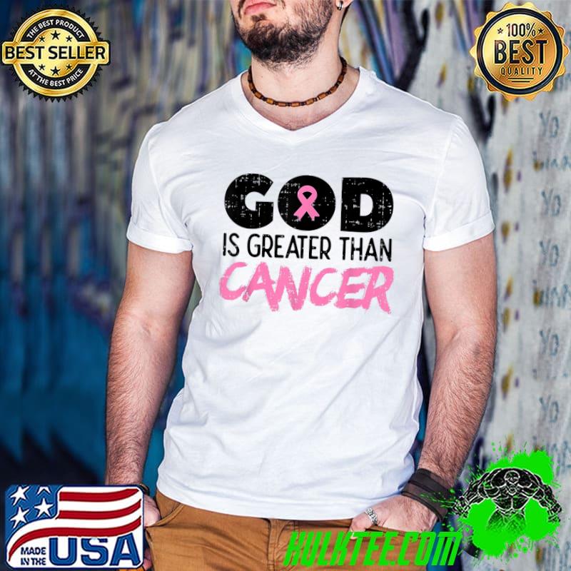 God Is Greater Than Cancer Breast Cancer Awareness Hope T-Shirt