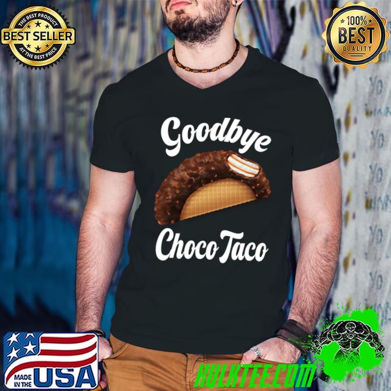 Goodbye Choco Taco Bring Back The Choco Taco T-Shirt