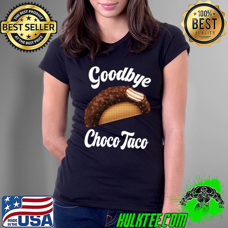 Goodbye Choco Taco Bring Back The Choco Taco T-Shirt Ladies Tee Goodbye Choco Taco Bring Back The Choco Taco T-Shirt Ladies Tee