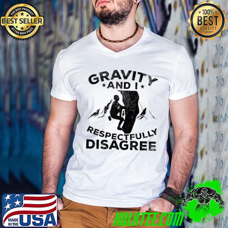 Gravity And I Respectfully Disagree Bouldering Mountain T-Shirt