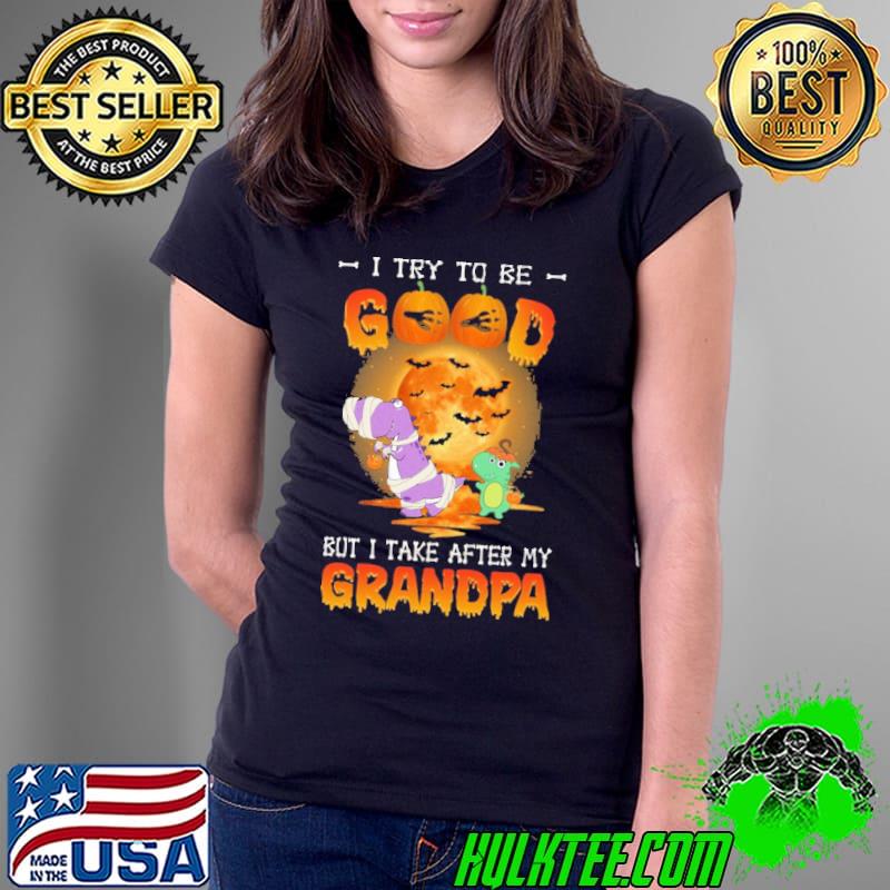 Halloween I Try To Be Good But I Take After My Grandpa Shirt Ladies Tee Halloween I Try To Be Good But I Take After My Grandpa Shirt Ladies Tee
