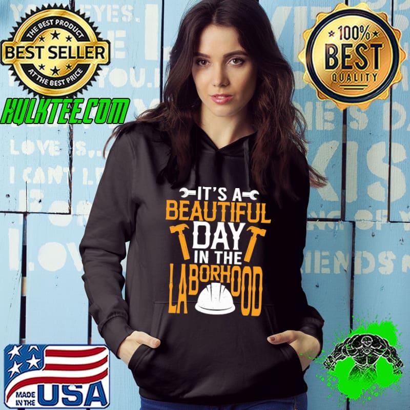 Happy labor day it's a beautiful day in the laborhood classic s Hoodie Happy labor day it's a beautiful day in the laborhood classic s Hoodie