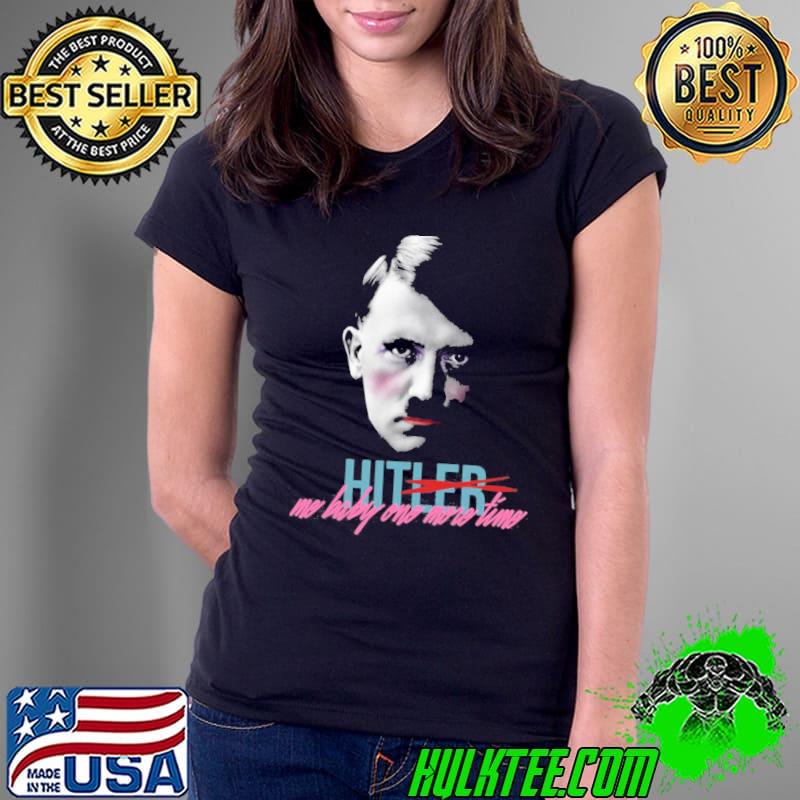 Hitler hit me baby one more time classic s Ladies Tee Hitler hit me baby one more time classic s Ladies Tee