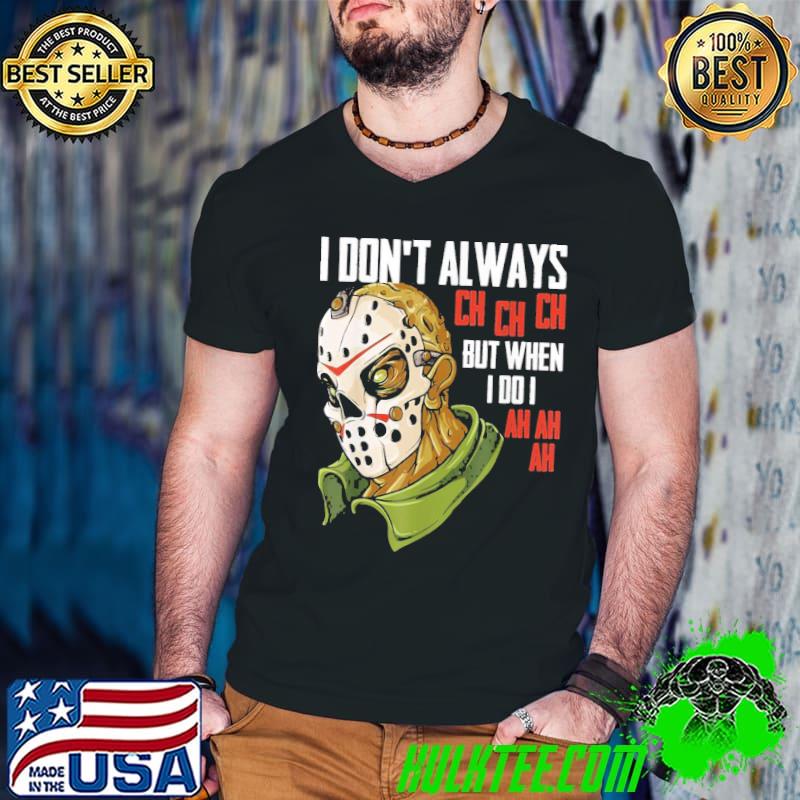 Horror movie I don't always ch ch ch lazy halloween costume horror movie michael myers shirt