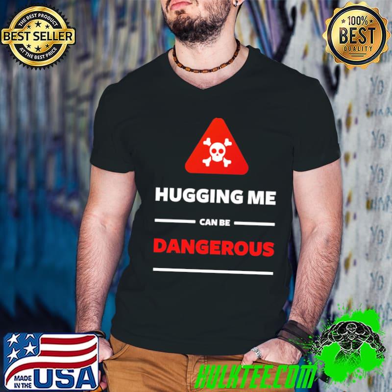 Hugging me can be dangerous red caution vintage classic shirt