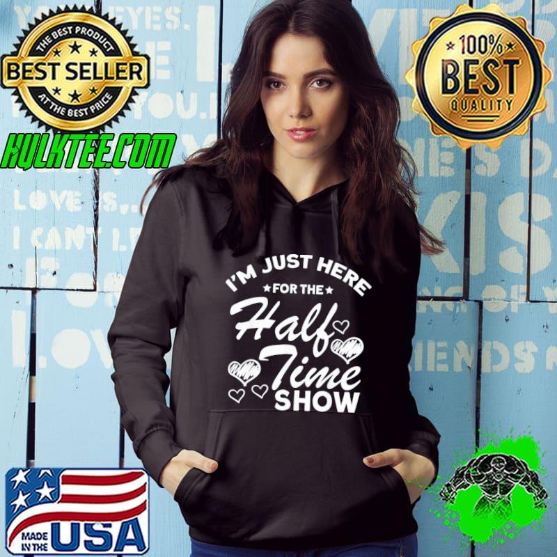 I am just here for the halftime show classic s Hoodie I am just here for the halftime show classic s Hoodie