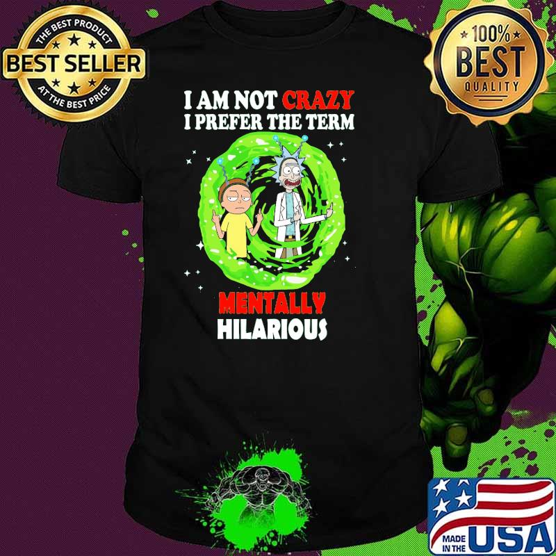I Am Not Crazy I Prefer Them Term Mentally Hilarious Shirt