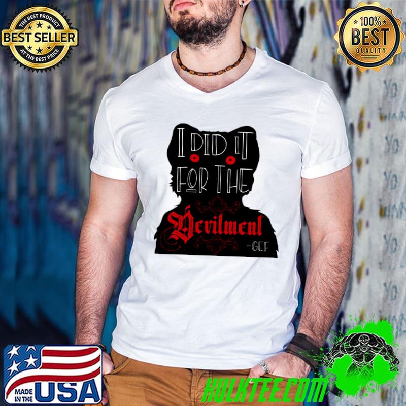 I did It for the devilment gef the talking mongoose T-Shirt