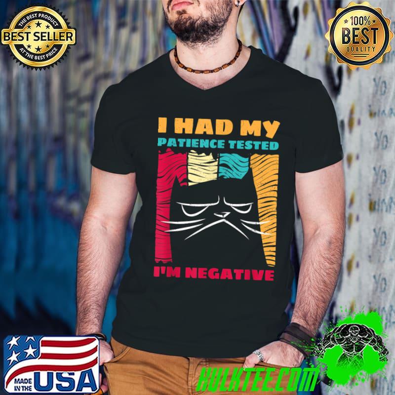 I Had My Patience Tested I'm Negative Impatient Cat T-Shirt