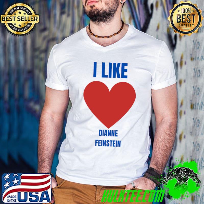 I Like Dianne Feinstein - Political Classic T-Shirt