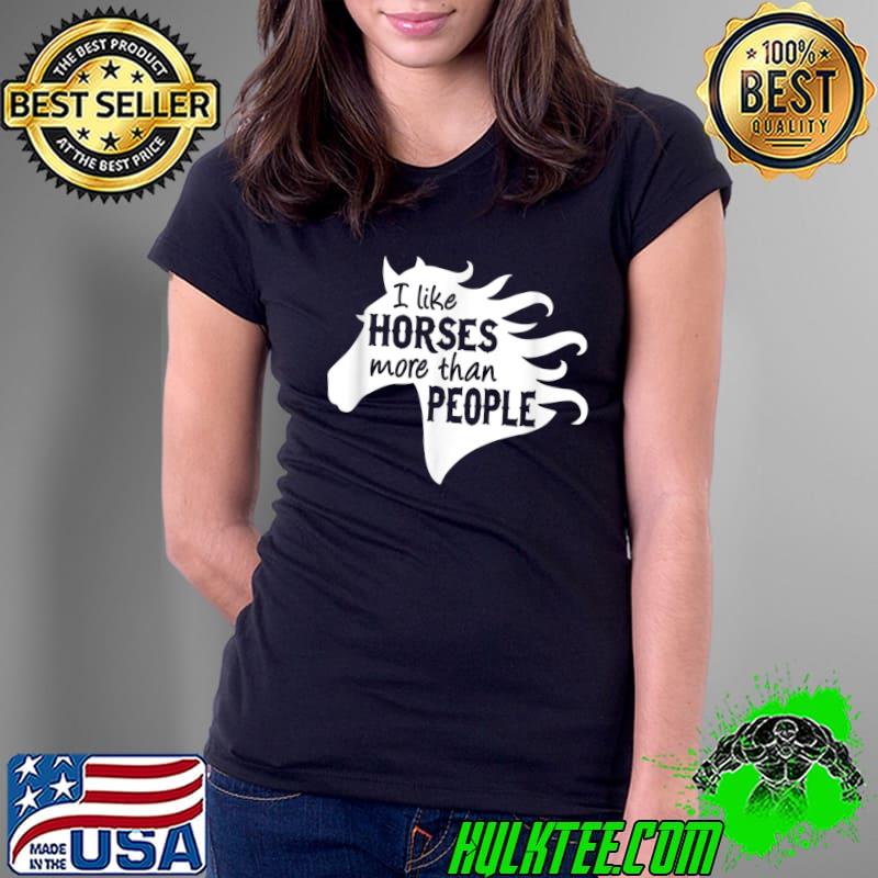 I Like Horses More Than People T-Shirt Ladies Tee I Like Horses More Than People T-Shirt Ladies Tee