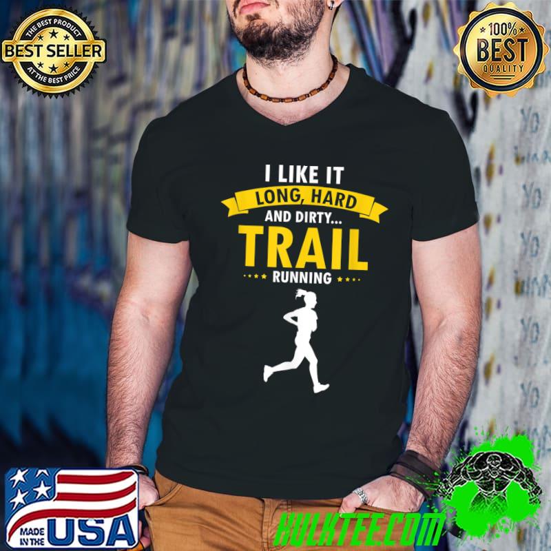 I Like It Long Hard And Dirty Trail Running Present T-Shirt