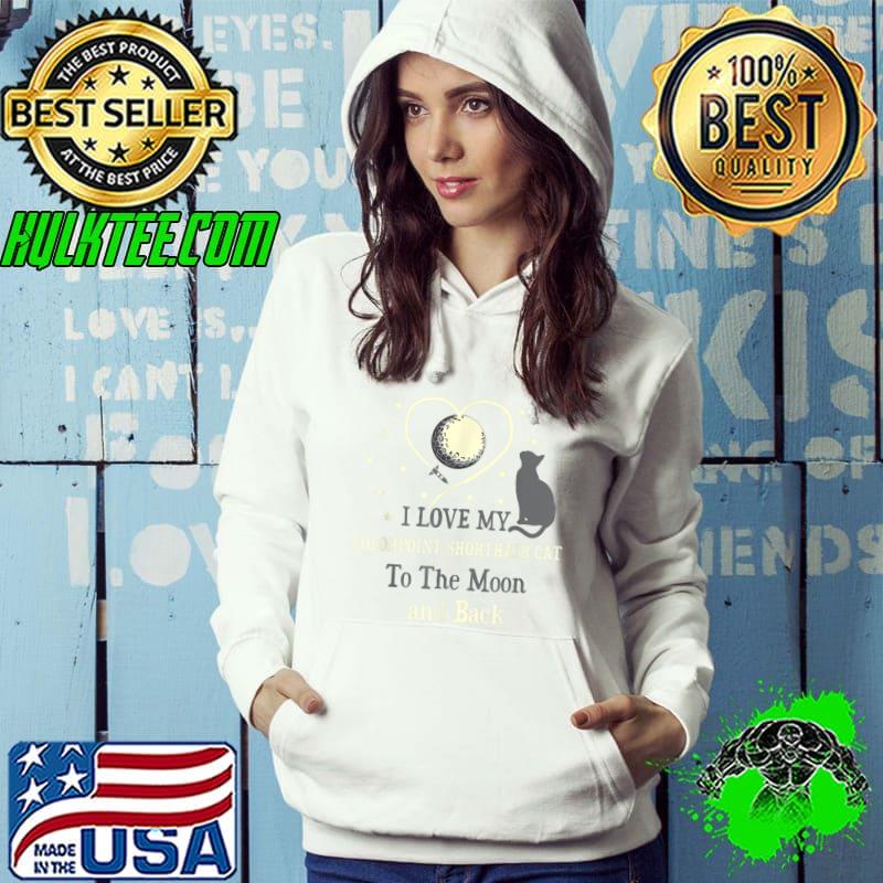 I Love My Colorpoint Shorthair Cat To Moon And Back Cat Lover T-Shirt Hoodie I Love My Colorpoint Shorthair Cat To Moon And Back Cat Lover T-Shirt Hoodie
