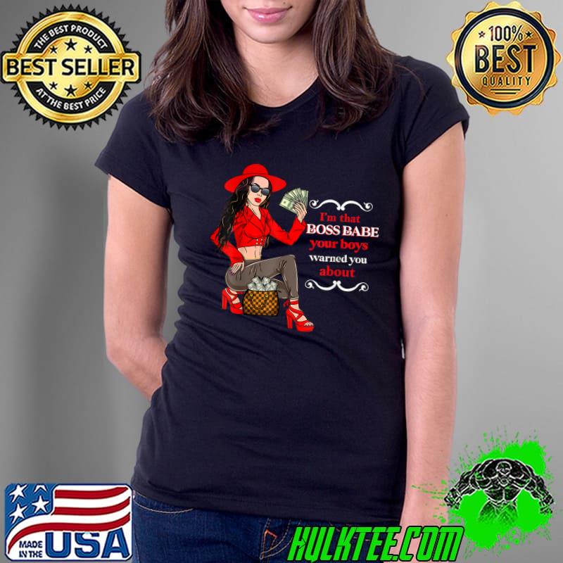 I'm that boss babe your boys warned you about teen girl ladies urban fashion clothing T-Shirt Ladies Tee I'm that boss babe your boys warned you about teen girl ladies urban fashion clothing T-Shirt Ladies Tee