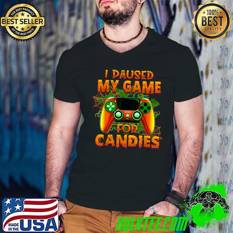 I Paused My Game For Candies Halloween Gamer -T-Shirt