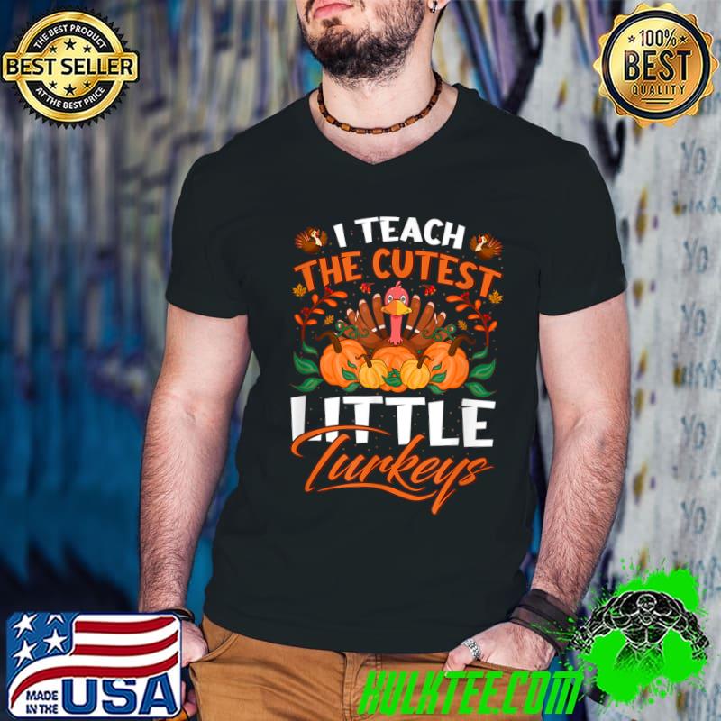 I Teach The Cutest Little Turkeys Pumpkins In The Patch Teacher Halloween T-Shirt