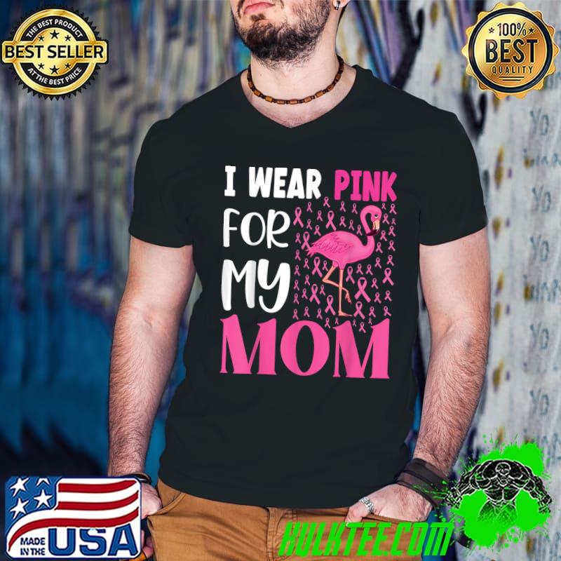 I Wear Pink For My Mom Breast Cancer Awareness Flamingo Tee T-Shirt