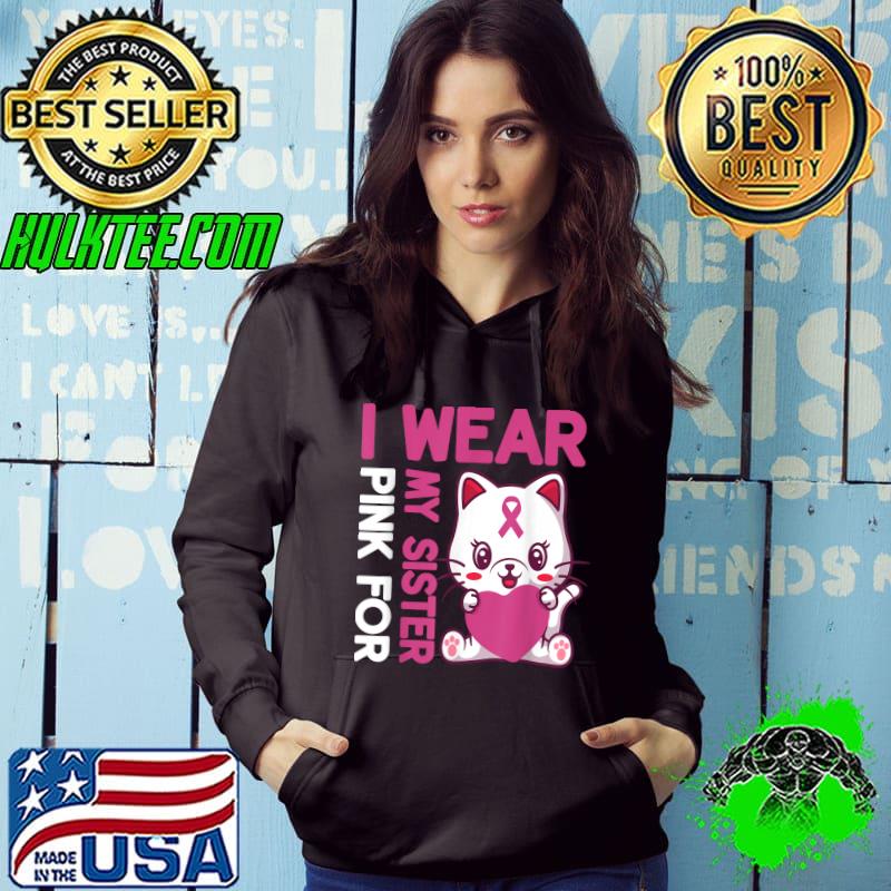I wear pink for my sister kitten cute cat hug heart T-Shirt Hoodie I wear pink for my sister kitten cute cat hug heart T-Shirt Hoodie