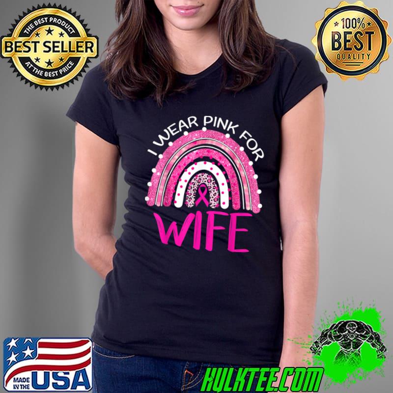 I Wear Pink For My Wife Pink Rainbow Leopard Breast Cancer Support T-Shirt Ladies Tee I Wear Pink For My Wife Pink Rainbow Leopard Breast Cancer Support T-Shirt Ladies Tee