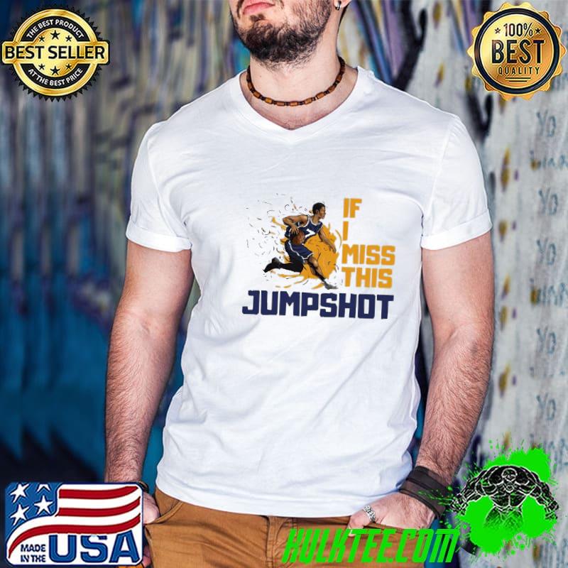 If I miss this jumpshot basketball jumpshot sport shirt