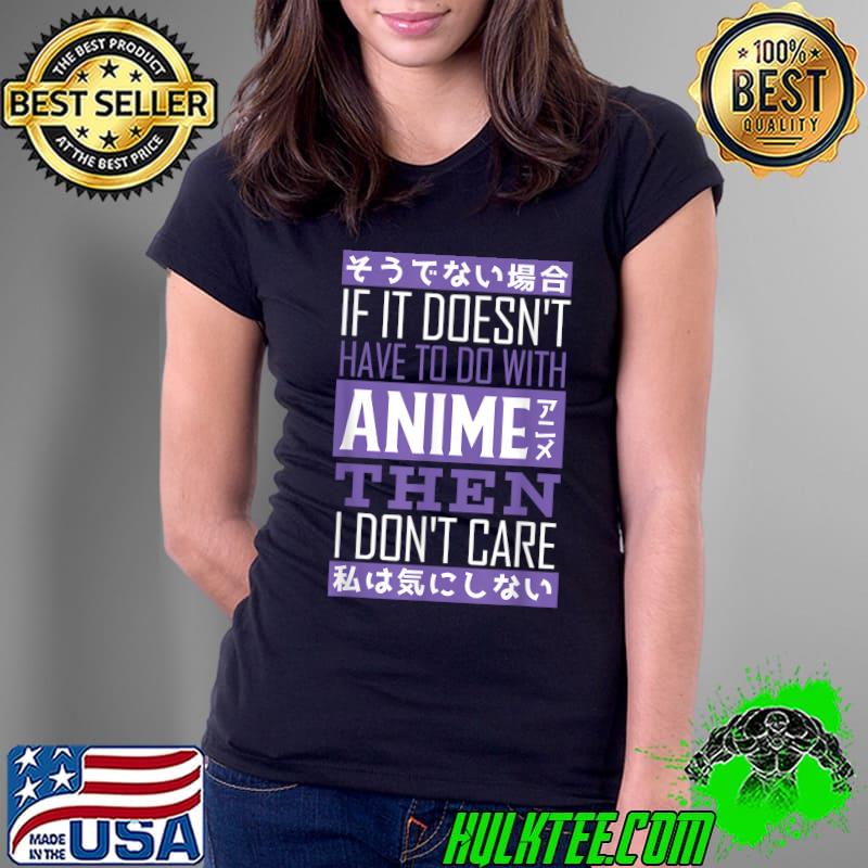 If it doesn't have to do with anime i don't care T-Shirt Ladies Tee If it doesn't have to do with anime i don't care T-Shirt Ladies Tee
