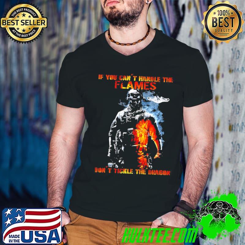 If you can not handle the flames do not tickle the dragon classic shirt