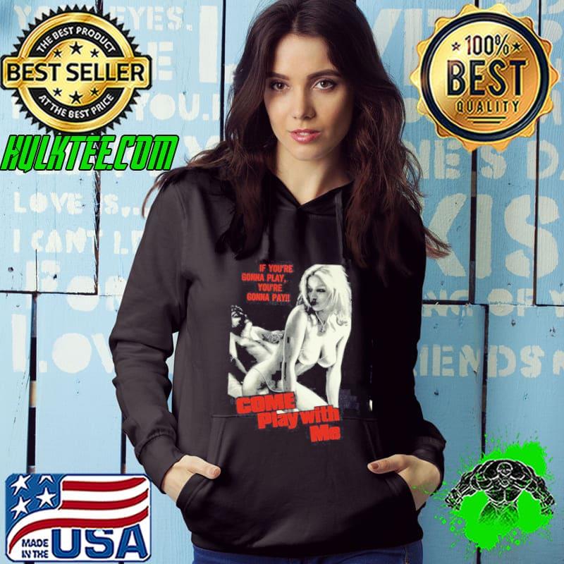 If you're gonna play you're gonna pay come play with me classic s Hoodie If you're gonna play you're gonna pay come play with me classic s Hoodie