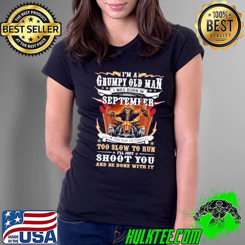 I'm a grumpy old man I was born in september birthday gift s Ladies Tee I'm a grumpy old man I was born in september birthday gift s Ladies Tee