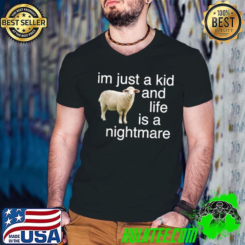 I'm just a kid and life is a nightmare sheep T-Shirt