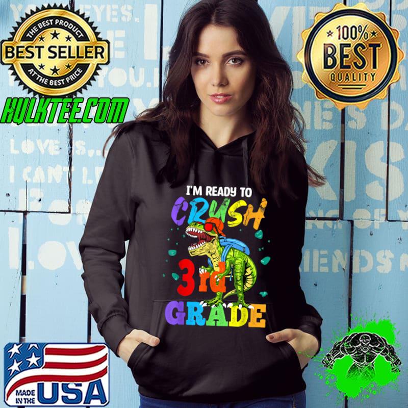 I'm Ready To Crush 3rd Grade Dinosaur Back To School T-Shirt Hoodie I'm Ready To Crush 3rd Grade Dinosaur Back To School T-Shirt Hoodie