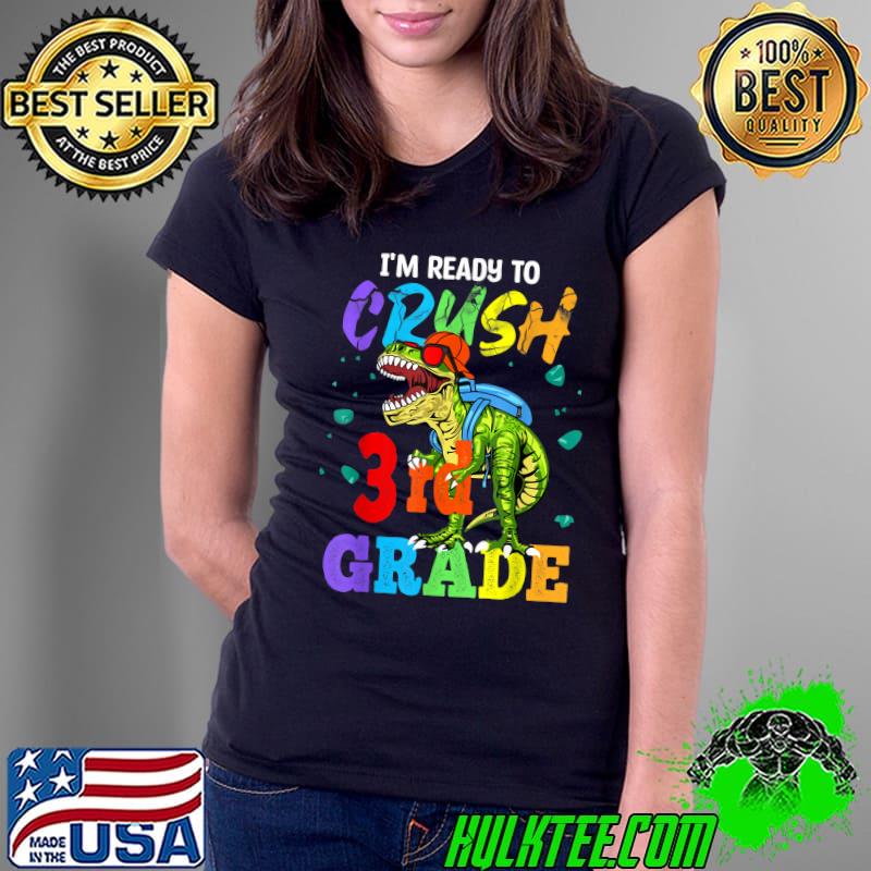 I'm Ready To Crush 3rd Grade Dinosaur Back To School T-Shirt Ladies Tee I'm Ready To Crush 3rd Grade Dinosaur Back To School T-Shirt Ladies Tee