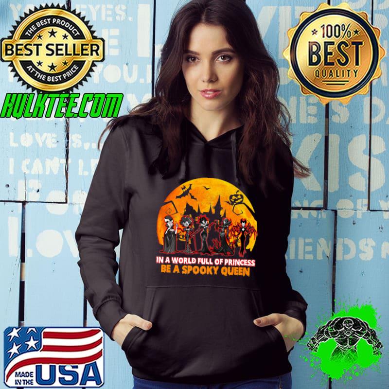 In A World Full Of Princess Be A Spooky Queen Blood Moon Horror Movie Halloween Day T-Shirt Hoodie In A World Full Of Princess Be A Spooky Queen Blood Moon Horror Movie Halloween Day T-Shirt Hoodie