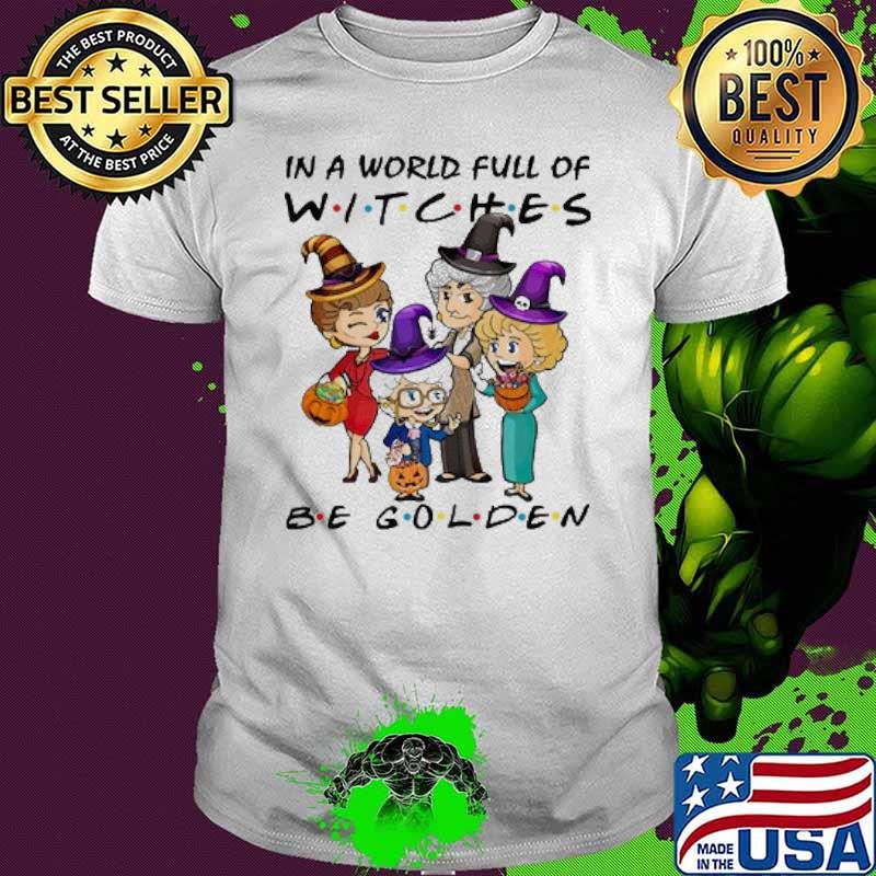 In A World Full Of Witches Be Golden Shirt