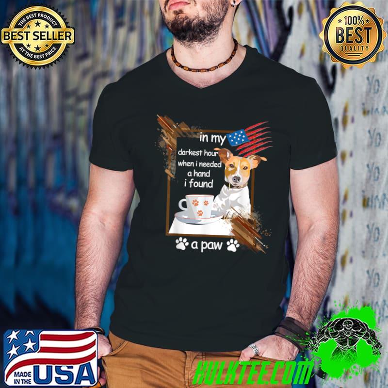 In my darkest hour when i needed a hand i found a paw dog coffee usa flag T-Shirt