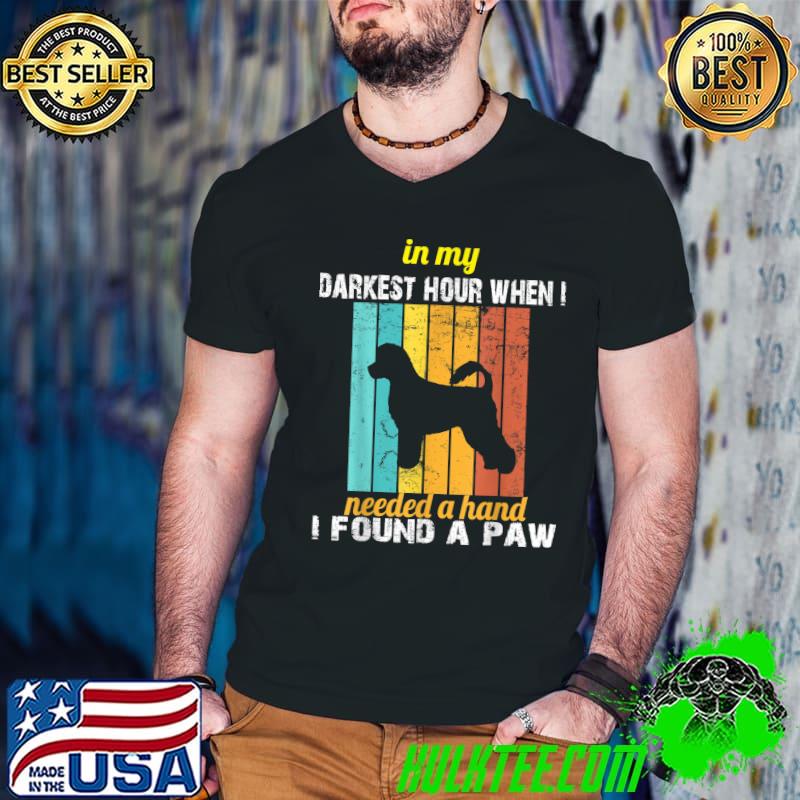 In my darkest hour when i needed a hand i found a paw poodle dog vintage T-Shirt