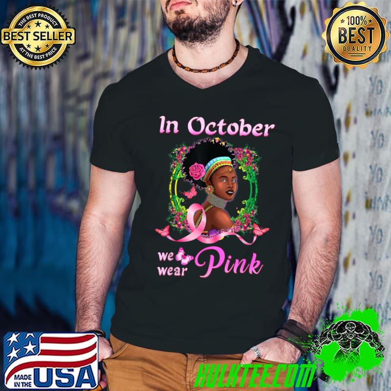 In October We Wear Pink African American Women Flowers Breast Cancer T-Shirt