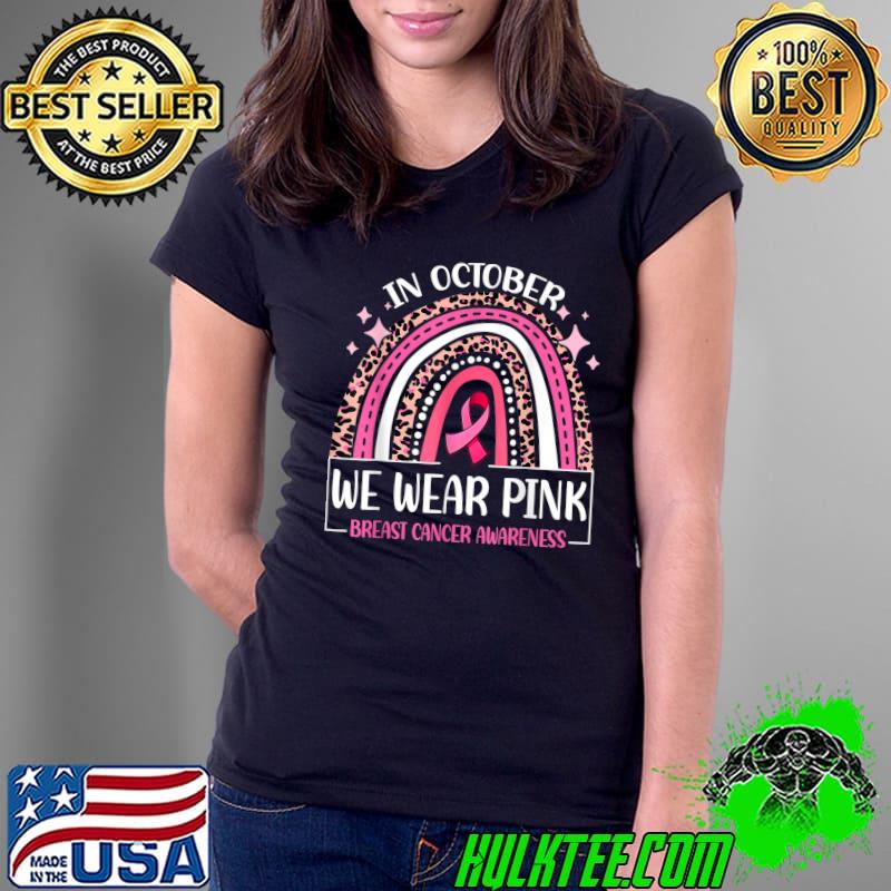 In October We Wear Pink Breast Cancer Awareness Rainbow Leopard T-Shirt Ladies Tee In October We Wear Pink Breast Cancer Awareness Rainbow Leopard T-Shirt Ladies Tee